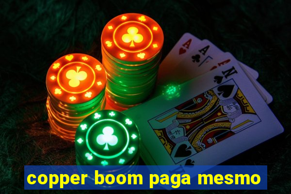 copper boom paga mesmo